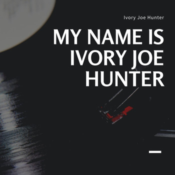 Ivory Joe Hunter - My Name is Ivory Joe Hunter