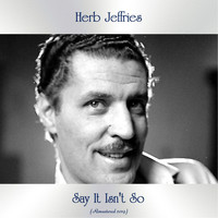 HERB JEFFRIES - Say It Isn't So (All Tracks Remastered)