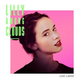 Lilly Among Clouds - Love U 4ever