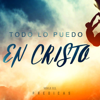 Miguel - Todo lo puedo en Cristo