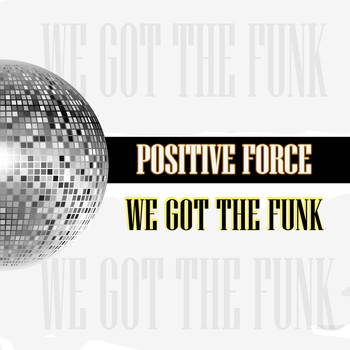 Positive Force - We Got the Funk