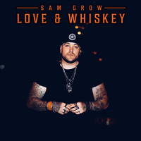 Sam Grow - Love and Whiskey (Explicit)