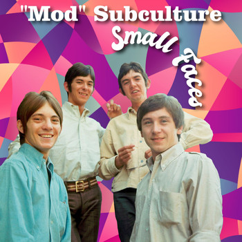 Small Faces - "Mod" Subculture