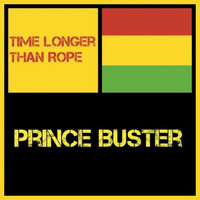 Prince Buster - Time Longer Than Rope
