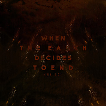 Cueisdi - When the Earth Decides to End