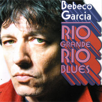 Bebeco Garcia - Rio Grande Rio blues