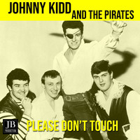 Johnny Kidd And The Pirates - Please Don't Touch