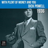 Dick Powell - With Plent of Money and You