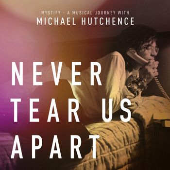 INXS - Never Tear Us Apart (From "Mystify: A Musical Journey With Michael Hutchence")