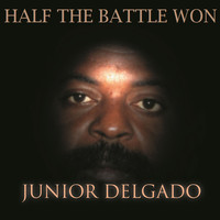 Junior Delgado - Half The Battle Won