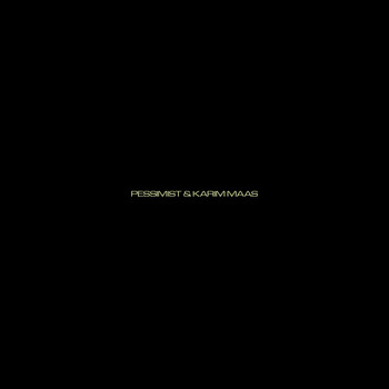 Pessimist & Karim Maas - Pessimist & Karim Maas