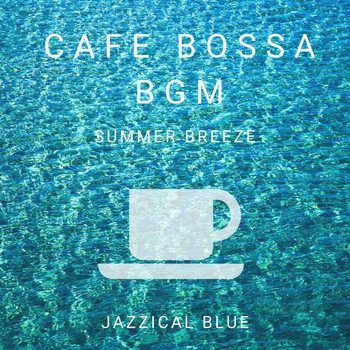 Jazzical Blue - Cafe Bossa BGM - Summer Breeze
