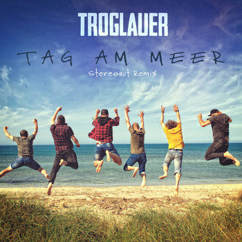 Troglauer Buam - Tag am Meer (Stereoact Remix)