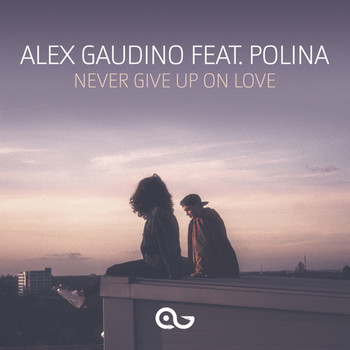 Alex Gaudino - Never Give Up on Love