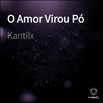 Kantilx - O Amor Virou Pó