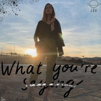Lou - What You’re Saying