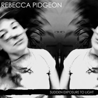 Rebecca Pidgeon - Sudden Exposure to Light