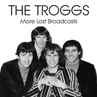 The Troggs - More Lost Broadcasts