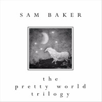 Sam Baker - The Pretty World Trilogy