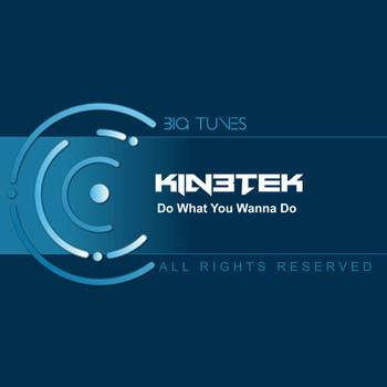 Kin3tek - Do What You Wanna Do