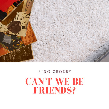 Bing Crosby - Can't We Be Friends?