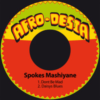 Spokes Mashiyane - Dont Be Mad / Daisys Blues