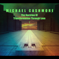 Michael Cashmore - The Doctrine Of Transformation Through Love 1