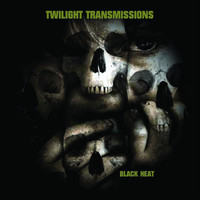 Twilight Transmissions - Black Heat