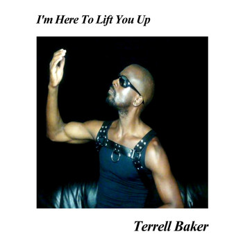 Terrell Baker - I'm Here to Lift You Up