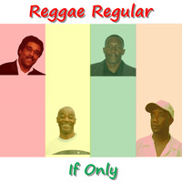 Reggae Regulars - If Only