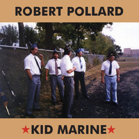 Robert Pollard - Kid Marine (2019 Remaster)