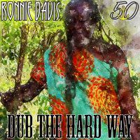 Ronnie Davis - Dub the Hard Way (Bunny 'Striker' Lee 50th Anniversary Edition)