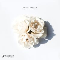 Christ Church Choir - Your Spirit