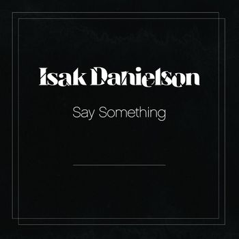 Isak Danielson - Say Something