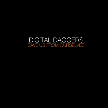 Digital Daggers - Save Us from Ourselves