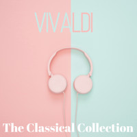 Antonio Vivaldi - Vivaldi (The classical collection)