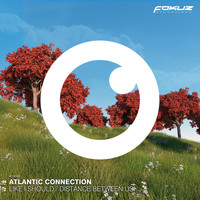 Atlantic Connection - Like I Should / Distance Between Us