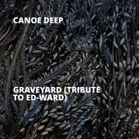 Canoe Deep - Graveyard (Tribute to Ed-Ward)
