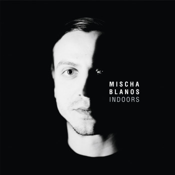 Mischa Blanos / - Indoors