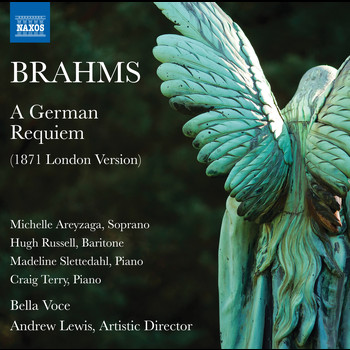 Bella Voce / Madeline Slettedahl / Craig Terry / Andrew Lewis - Brahms: A German Requiem, Op. 45 (London Version)
