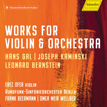 Erez Ofer / Rundfunk-Sinfonieorchester Berlin / Frank Beermann / Omer Meir Wellber - Gál, Kaminski & Bernstein: Violin Concertos