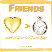 Friends - Love Is Greater Than Time