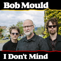 Bob Mould - I Don't Mind
