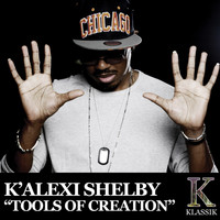K'Alexi Shelby - Tools of Creation