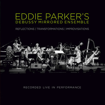 Eddie Parker - Debussy Mirrored Ensemble (Live)