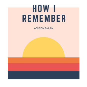 ashtondylan. - How I Remember
