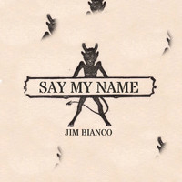 Jim Bianco - Say My Name