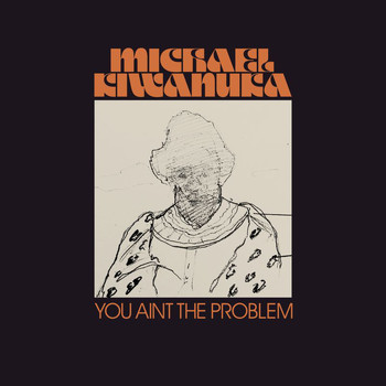Michael Kiwanuka - You Ain't The Problem