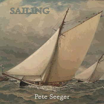 Pete Seeger - Sailing