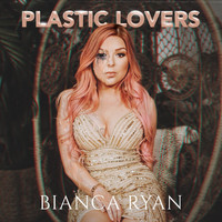 Bianca Ryan - Plastic Lovers